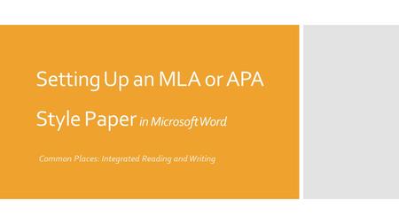 Setting Up an MLA or APA Style Paper in Microsoft Word Common Places: Integrated Reading and Writing.