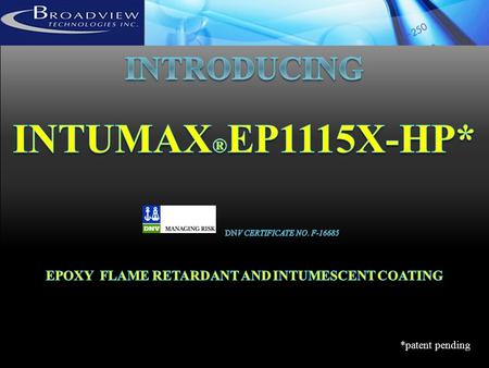*patent pending. INTUMAX ® EP1115X-HPis a unique two component epoxy fire retardant – intumescent coating based on our proprietary non-halogenated phosphate.