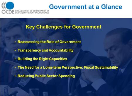 Government at a Glance Key Challenges for Government Reassessing the Role of Government Transparency and Accountability Building the Right Capacities The.