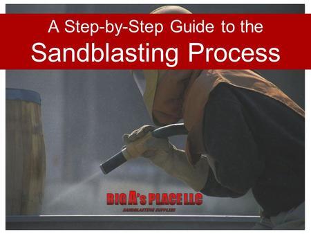 A Step-by-Step Guide to the Sandblasting Process.