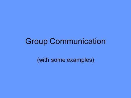Group Communication (with some examples). Group communication You will be given a post-it note On your post-it note make a list of all the groups to which.
