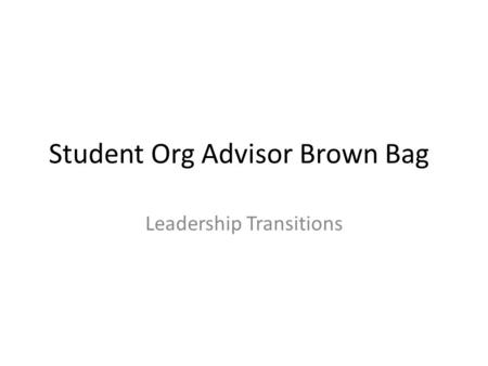 Student Org Advisor Brown Bag Leadership Transitions.