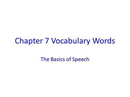 Chapter 7 Vocabulary Words The Basics of Speech. Chapter 7 Vocabulary: 1. Brainstorming 2. Clique 3. Criteria 4. Forming 5. Group 6. Group Norms 7. Group.