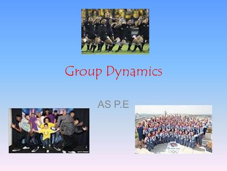 Group Dynamics AS P.E. The role of group dynamics in sport Groups –An interaction between individuals –Communication over a period of time –Collective.