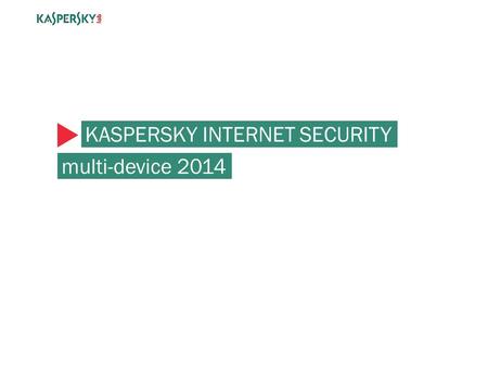 KASPERSKY INTERNET SECURITY multi-device 2014.  Average number of devices in households: 4.5  Consumer device diversity will continue to expand.