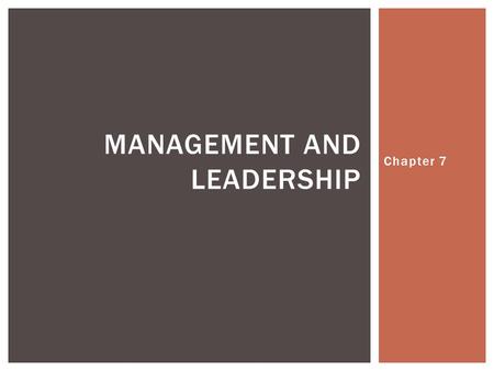 Chapter 7 MANAGEMENT AND LEADERSHIP.  Who is a Manager?  In charge of success or failure of a business  Management– process of accomplishing the goals.