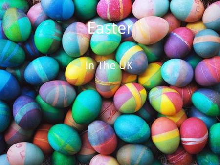 Easter In The UK. The Origin of Easter In the UK Easter is one of the major Christian festivals of the year. Many theologians believe Easter itself is.