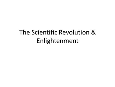 The Scientific Revolution & Enlightenment. Europe Review & Timeline 1600-1800’s - Age of Revolutions & The Enlightenment (… The Age of Reason)  Scientific.