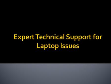  Are you facing any sort of technical issues with your branded laptop? Contact reliable technical support experts to fix your issues quickly.  We offer.