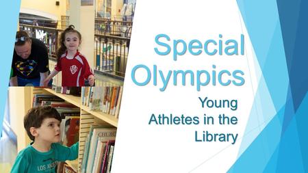 Special Olympics Young Athletes in the Library. What is Special Olympics? World’s largest sports organization for people with intellectual disabilities.