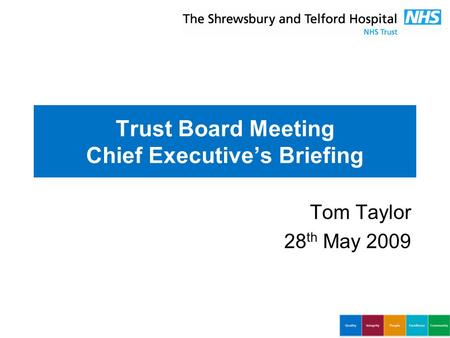 Trust Board Meeting Chief Executive’s Briefing Tom Taylor 28 th May 2009.