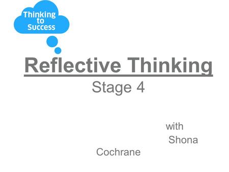 Reflective Thinking Stage 4 with Shona Cochrane. Programme roll out: Routine Using Key Words Adding definitions Applying Reflective Thinking.