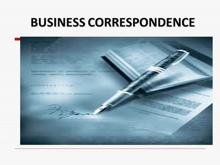 BUSINESS CORRESPONDENCE BUSINESS CORRESPONDENCE. INTRODUCTION INTRODUCTION  Why is it important for business people to develop business correspondence.