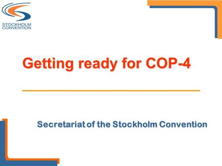 Secretariat of the Stockholm Convention Getting ready for COP-4.