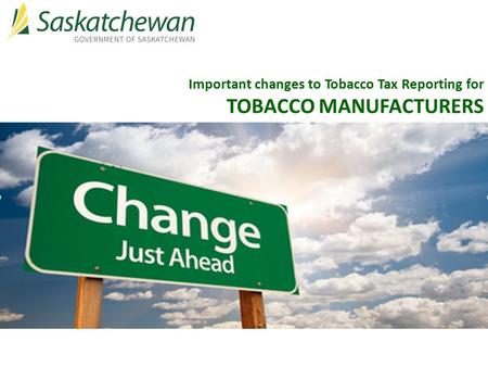 Important changes to Tobacco Tax Reporting for TOBACCO MANUFACTURERS.