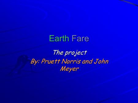 Earth Fare The project By: Pruett Norris and John Meyer.