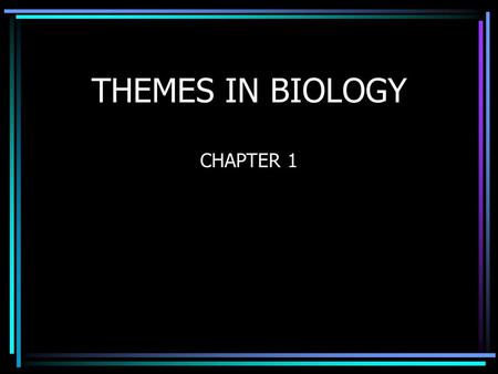 THEMES IN BIOLOGY CHAPTER 1. 1. EMERGENT PROPERTIES HIERARCHY OF ORGANISMS Atoms  Molecules  Organelles  Cells  Multicellular Organisms 