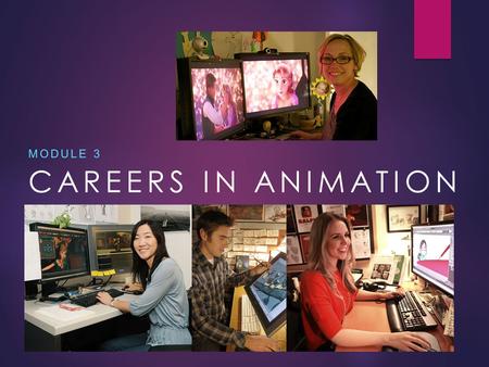 CAREERS IN ANIMATION MODULE 3. PREPARING FOR YOUR ASSIGNMENT YOU WILL NEED TO ANSWER THE FOLLOWING QUESTIONS IN YOUR SMALL GROUPS ANSWER THE FOLLOWING.