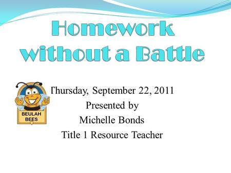Thursday, September 22, 2011 Presented by Michelle Bonds Title 1 Resource Teacher.