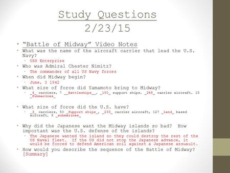 Study Questions 2/23/15 “Battle of Midway” Video Notes What was the name of the aircraft carrier that lead the U.S. Navy? USS Enterprise Who was Admiral.