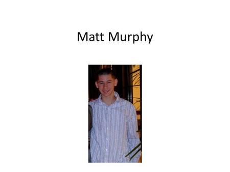 Matt Murphy. Where I’m From I’m from Downingtown, Pennsylvania It’s a suburb located about 35 miles west of Philadelphia.