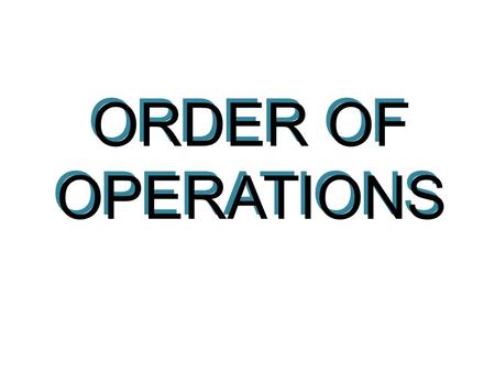 ORDER OF OPERATIONS. 1.Perform any operations with grouping symbols. 2.Simplify powers. 3.Multiply and divide in order from left to right. 4.Add and subtract.
