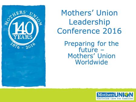Preparing for the future – Mothers’ Union Worldwide Mothers’ Union Leadership Conference 2016.