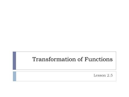 Transformation of Functions Lesson 2.5. Operation: Subtract 2 from DV. Transformation: Vertical translation Example #1.