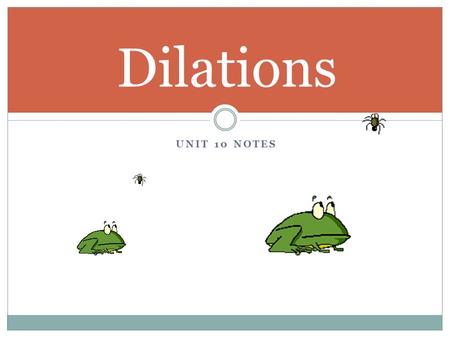 UNIT 10 NOTES Dilations. Rigid Transformations ⇢ Congruence Reflections Rotations Translations Compositions Isometry!!!!!