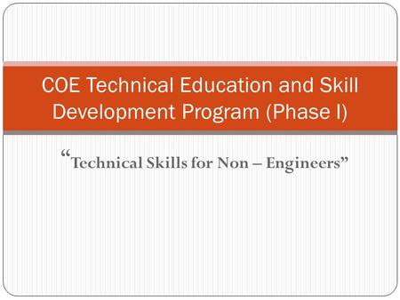 “ Technical Skills for Non – Engineers” COE Technical Education and Skill Development Program (Phase I)