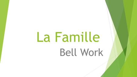 La Famille Bell Work. Answer the following questions in English: 1.Who do you consider part of your immediate family? (names/relationships) (Example: