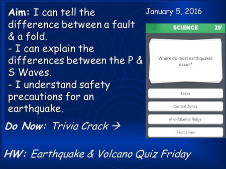 I can tell the difference between a fault & a fold. - I can explain the differences between the P & S Waves. - I understand safety precautions for an earthquake.
