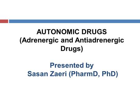 AUTONOMIC DRUGS (Adrenergic and Antiadrenergic Drugs) Presented by Sasan Zaeri (PharmD, PhD)