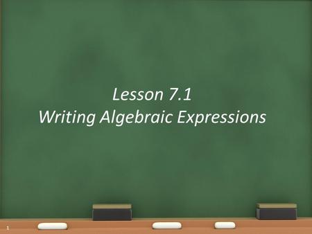 Lesson 7.1 Writing Algebraic Expressions 1. Warm Up-Matching OBJECTIVE: SWBAT write an algebraic expression from a written expression. Agenda 2 Choose.