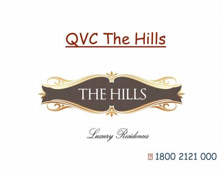 QVC The Hills ☎ 1800 2121 000. The QVC Hills About QVC The Hills is a residential project from the top real estate developer QVC Realty. This project.