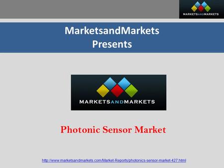 MarketsandMarkets Presents  Photonic Sensor Market.