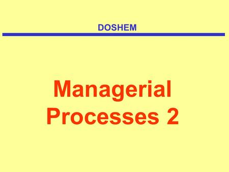 Managerial Processes 2 DOSHEM. Management skills.