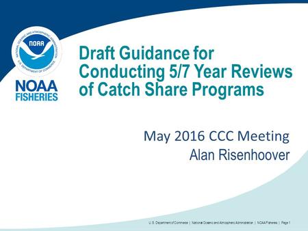 Draft Guidance for Conducting 5/7 Year Reviews of Catch Share Programs May 2016 CCC Meeting Alan Risenhoover U.S. Department of Commerce | National Oceanic.