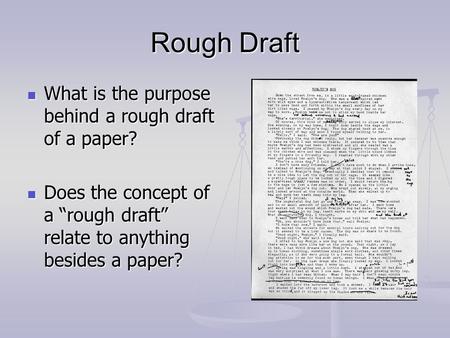 Rough Draft What is the purpose behind a rough draft of a paper? What is the purpose behind a rough draft of a paper? Does the concept of a “rough draft”