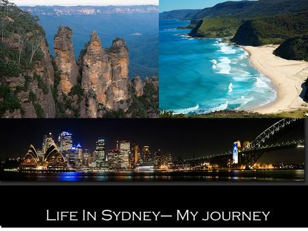 Life In Sydney– My journey What is your reason for coming to Syndey? What did your parents think? Your friends?
