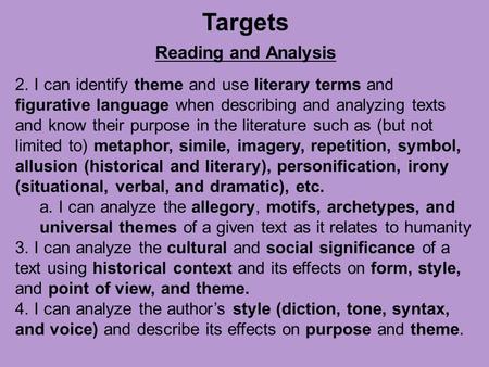 Targets Reading and Analysis 2. I can identify theme and use literary terms and figurative language when describing and analyzing texts and know their.