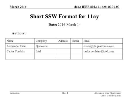 Doc.: IEEE / SubmissionSlide 1 Short SSW Format for 11ay Date: 2016-March-14 Authors: NameCompanyAddressPhone Alecsander