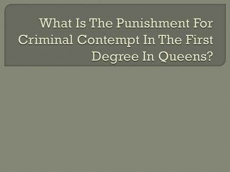 What Penalties Are There For Criminal Contempt In The First Degree In Queens?
