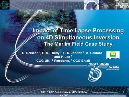 68th EAGE Conference and Exhibition, Vienna 1 Impact of Time Lapse Processing on 4D Simultaneous Inversion The Marlim Field Case Study C. Reiser * 1, E.