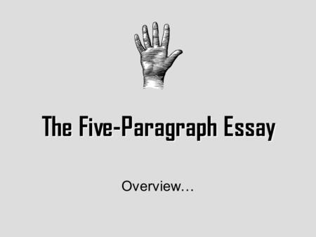 The Five-Paragraph Essay Overview…. Elements: Introduction First Central Paragraph Second Central Paragraph Third Central Paragraph Conclusion