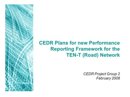 CEDR Plans for new Performance Reporting Framework for the TEN-T (Road) Network CEDR Project Group 2 February 2008.