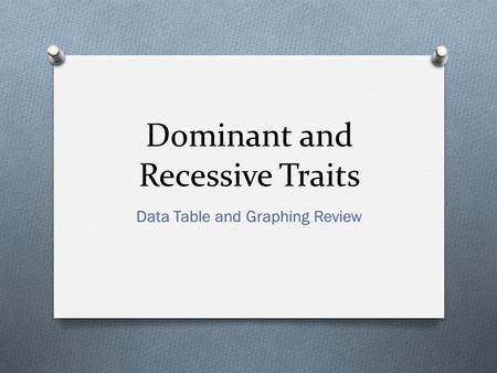 Dominant and Recessive Traits Data Table and Graphing Review.