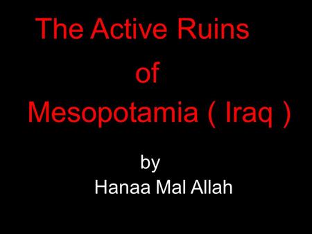 Hanaa Mal Allah Mesopotamia ( Iraq ) The Active Ruins of by.