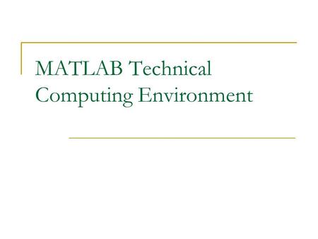 MATLAB Technical Computing Environment. MATLAB Matlab is an interactive computing environment that enables numerical computation and data visualization.
