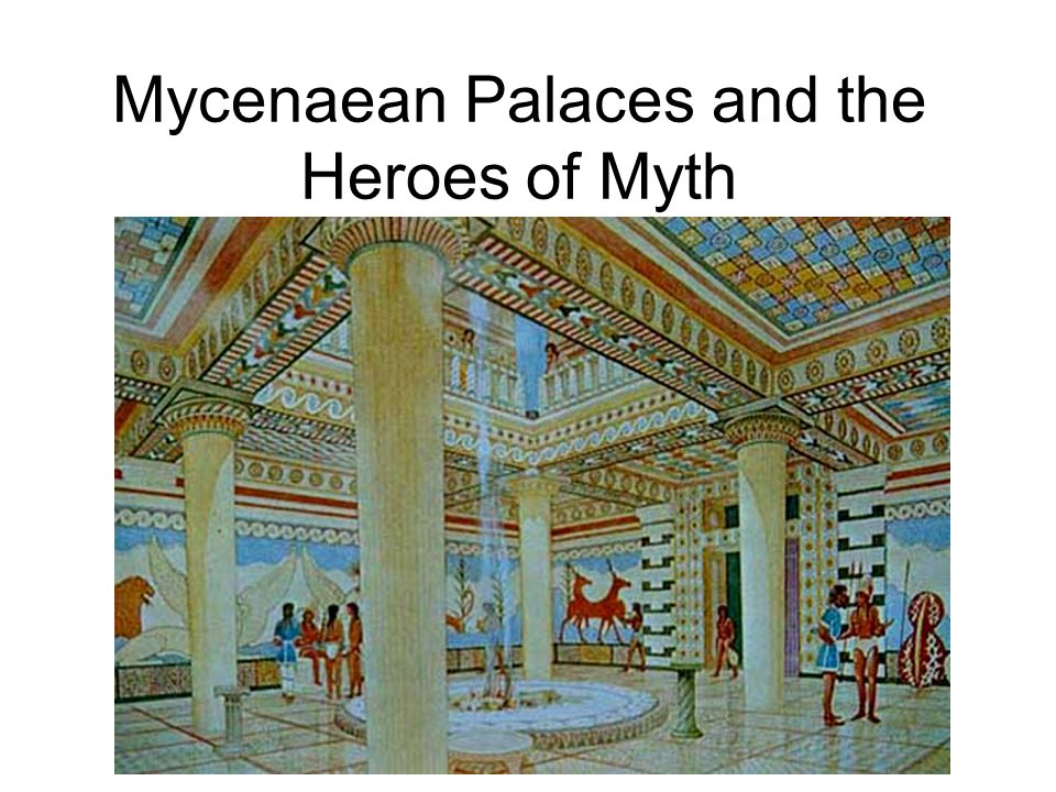 Mycenaean Palaces and the Heroes of Myth. Palace Sites of Prehistoric  Greece. - ppt download